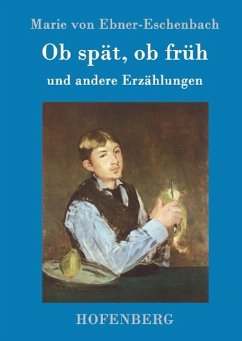 Ob spät, ob früh - Ebner-Eschenbach, Marie von