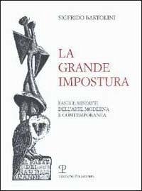 La grande impostura. Fasti e misfatti dell'arte moderna e contemporanea Cover La grande impostura. Fasti e misfatti dell'arte moderna e contemporanea