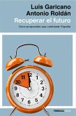 Recuperar el futuro : doce propuestas que cambiarán España