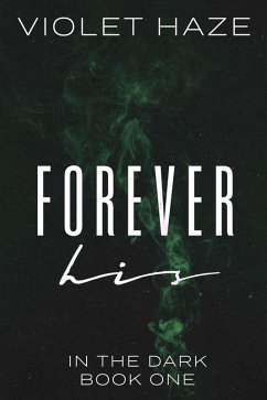 Forever His (In the Dark, #1) (eBook, ePUB) - Haze, Violet
