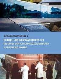 Tiergartenstraße 4. Gedenk- und Informationsort für die Opfer der nationalsozialistischen »Euthanasie«-Morde