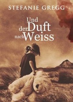 Und der Duft nach Weiß - Gregg, Stefanie