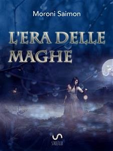 L'era delle Maghe (eBook, ePUB) - Saimon, Moroni