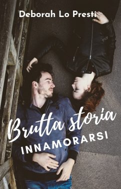 Brutta storia innamorarsi (eBook, ePUB) - Lo Presti, Deborah