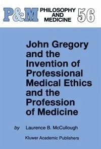 John Gregory and the Invention of Professional Medical Ethics and the Profession of Medicine (eBook, PDF) - Mccullough, Laurence B.