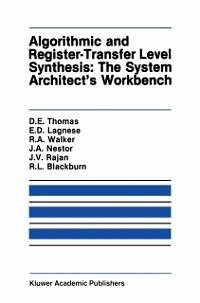 Algorithmic and Register-Transfer Level Synthesis: The System Architect's Workbench (eBook, PDF) - Thomas, Donald E.; Lagnese, Elizabeth D.; Walker, Robert A.; Rajan, Jayanth V.; Blackburn, Robert L.; Nestor, John A.