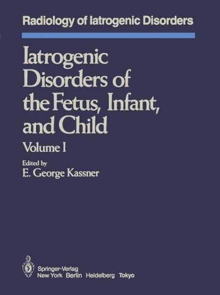 Iatrogenic Disorders of the Fetus, Infant, and Child (eBook, PDF) Iatrogenic Disorders of the Fetus, Infant, and Child (eBook, PDF)