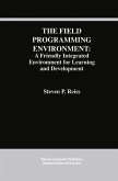 The Field Programming Environment: A Friendly Integrated Environment for Learning and Development (eBook, PDF)