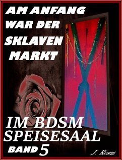 Im BDSM Speisesaal / Am Anfang war der Sklavenmarkt Bd.5 (eBook, ePUB) - Roses, J.