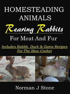 Cover Raising Rabbits For Meat & Fur - Homesteading Animals: Includes Rabbit, Duck & Game Recipes For The Slow Cooker (eBook, ePUB)