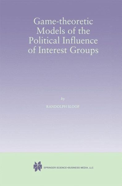 Game-Theoretic Models of the Political Influence of Interest Groups (eBook, PDF)