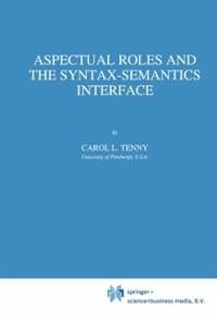 Aspectual Roles and the Syntax-Semantics Interface (eBook, PDF) - Tenny, Carol