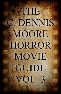 The C. Dennis Moore Horror Movie Guide, Vol. 3 (eBook, ePUB) - Moore, C. Dennis