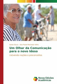 Um Olhar da Comunicação para o novo Idoso - Skura, Ivania;Machado Velho, Ana Paula
