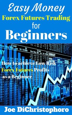 Easy Money Forex Futures Trading for Beginners (eBook, ePUB) - Dichristophoro, Joe