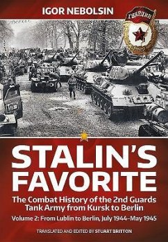 Stalin's Favorite: The Combat History of the 2nd Guards Tank Army from Kursk to Berlin: Volume 2 - From Lublin to Berlin July 1944 - May 1945 - Nebolsin, Igor