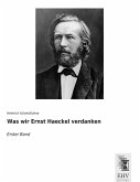 Was wir Ernst Haeckel verdanken Was wir Ernst Haeckel verdanken