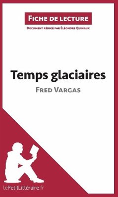 Temps glaciaires de Fred Vargas (Analyse de l'¿uvre) - Lepetitlitteraire; Éléonore Quinaux; Lucile Lhoste