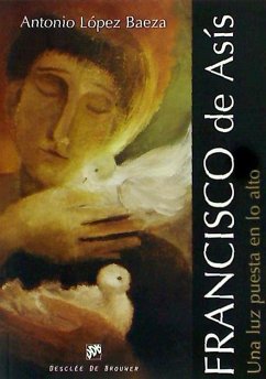 Francisco de Asís : una luz puesta en lo alto - López Baeza, Antonio