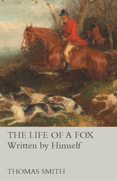 The Life of a Fox - Written by Himself - Smith, Thomas