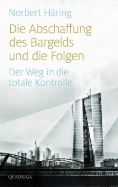 Die Abschaffung des Bargelds und die Folgen - Häring, Norbert