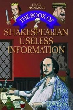 The Book of Shakespearean Useless Information - Montague, Bruce