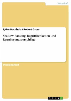 Shadow Banking. Begrifflichkeiten und Regulierungsvorschläge - Groß, Robert;Buchholz, Björn