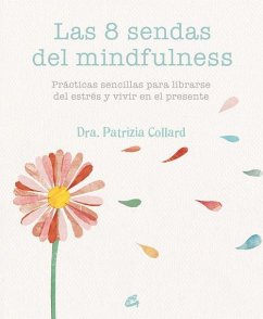 Las 8 sendas del mindfulness : prácticas sencillas para liberarse del estrés y vivir en el presente - Collard, Patrizia
