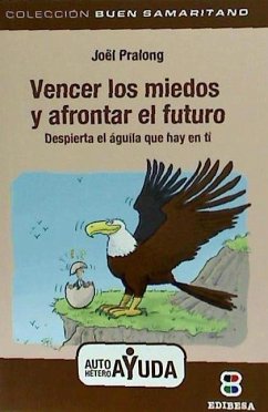 Vencer los miedos : despierta el águila que hay en ti - González Vinagre, Antonio; Pralong, Joël