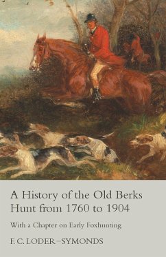 A History of the Old Berks Hunt from 1760 to 1904 - With a Chapter on Early Foxhunting - Loder-Symonds, F. C.