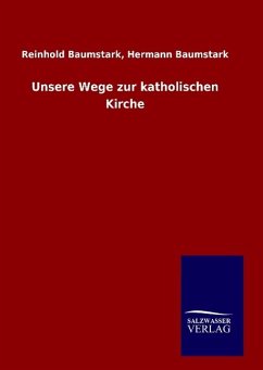 Unsere Wege zur katholischen Kirche - Baumstark, Reinhold Baumstark