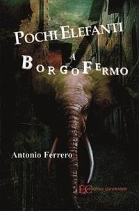 Pochi elefanti a Borgofermo (fixed-layout eBook, ePUB) - Ferrero, Antonio