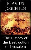 The History of the Destruction of Jerusalem (eBook, ePUB)