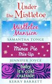Under The Mistletoe: Mistletoe Mansion / The Mince Pie Mix-Up / Baby It's Cold Outside (eBook, ePUB)