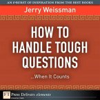 How to Handle Tough Questions...When It Counts (eBook, ePUB)