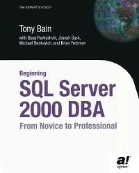 Beginning SQL Server 2000 DBA (eBook, PDF) - Pavliashvili, Baya; Benkovich, Michael; Bain, Tony; Freeman, Brian; Sack, Joseph