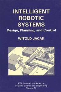 Intelligent Robotic Systems (eBook, PDF) - Jacak, Witold