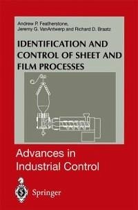 Identification and Control of Sheet and Film Processes (eBook, PDF) - Featherstone, Andrew P.; Vanantwerp, Jeremy G.; Braatz, Richard D.