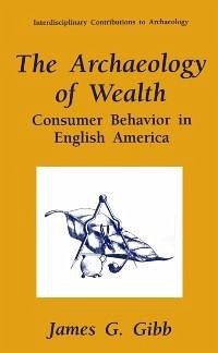 The Archaeology of Wealth (eBook, PDF) - Gibb, James G.