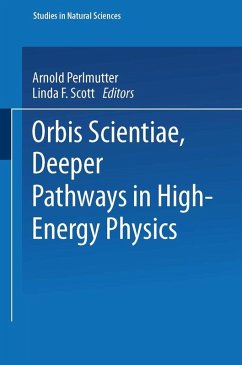 Orbis Scientiae Deeper Pathways in High-Energy Physics (eBook, PDF)