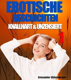 Erotische Geschichten knallhart und unzensiert 1 (eBook, ePUB) - Oldenburger, Alexander