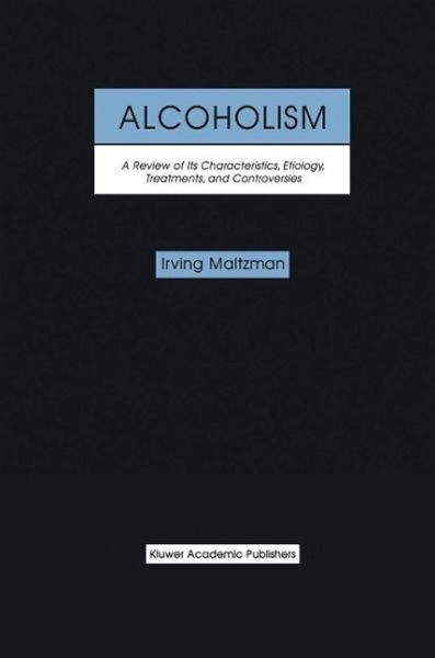 Alcoholism: A Review of its Characteristics, Etiology, Treatments, and Controversies (eBook, PDF)