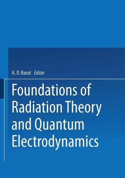 Foundations of Radiation Theory and Quantum Electrodynamics (eBook, PDF) Foundations of Radiation Theory and Quantum Electrodynamics (eBook, PDF)