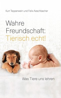 Wahre Freundschaft: Tierisch echt! (eBook, ePUB) - Tepperwein, Kurt; Aeschbacher, Felix