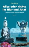 Alles oder nichts im Hier und Jetzt (eBook, ePUB) Alles oder nichts im Hier und Jetzt (eBook, ePUB)
