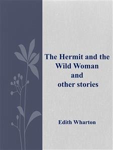 The Hermit and the Wild Woman and other stories (eBook, ePUB) - Wharton, Edith