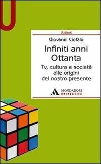Cover Infiniti anni Ottanta. Tv, cultura e società alle origini del nostro presente