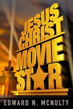 Jesus Christ, Movie Star - McNulty, Edward N.