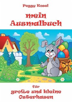 Mein Ausmalbuch, für kleine und große Osterhasen - Kosel, Peggy