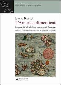 L' America dimenticata. I rapporti tra le civiltà e un errore di Tolomeo - Russo, Lucio